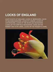Locks of England Lock Flights of England, Locks of Berkshire, Locks of Buckinghamshire, Locks of London, Locks of Oxfordshire,1156953952,9781156953952