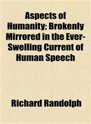 Aspects of Humanity; Brokenly Mirrored in the Ever-Swelling Current of Human Speech,1154469050,9781154469059