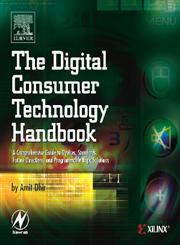 The Digital Consumer Technology Handbook A Comprehensive Guide to Devices, Standards, Future Directions, and Programmable Logic Solutions,0750678151,9780750678155