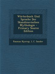 Worterbuch Und Sprache Der Skandinavischen Mythologie - Primary Source Edition,1293529419,9781293529416