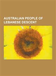 Australian People of Lebanese Descent Steve Bracks, Marie Bashir, John Ibrahim, Joe Hachem, Lebanese Australian, Nicholas Shehadie, Bob Katter, Hazem,1230836411,9781230836416