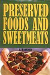 Preserved Food and Sweetmeats A Handbook of all the Process for the Preservation of Flesh, Fruits and Vegetables, and for the Preparation of Dried fruits, Dried Vegetables, Marmalades, Fruit-Syrups, and Fermented Beverages, and of all Kinds of Candies, Candied Fruit, Sweetmeats, Rocks, Drops, Dragees, Pralines, etc. 3rd Revised & Enlarged Edition,8176221430,9788176221436