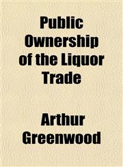 Public Ownership of the Liquor Trade,1152698729,9781152698727