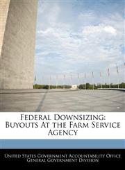 Federal Downsizing Buyouts At the Farm Service Agency,124072389X,9781240723898