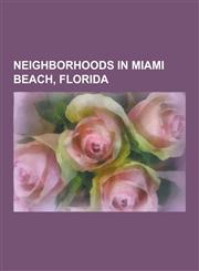 Neighborhoods in Miami Beach, Florida Bayshore (Miami Beach), Belle Isle (Miami Beach), Biscayne Point, City Center (Miami Beach), Collins Park, Di L,123048454X,9781230484549