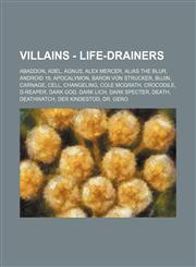 Villains - Life-Drainers Abaddon, Adel, Agnus, Alex Mercer, Alias the Blur, Android 19, Apocalymon, Baron Von Strucker, Bujin, Carnage, Cell, Changeling, Cole McGrath, Crocodile, D-Reaper, Dark God, Dark Lich, Dark Specter, Death, Deathwatch, Der Kindest,1234783193,9781234783198