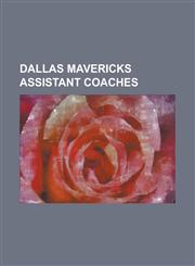 Dallas Mavericks Assistant Coaches Avery Johnson, Bob Weiss, Bob Zuffelato, Brad Davis (Basketball), Butch Beard, Charlie Parker (Basketball Coach),,1230804633,9781230804637