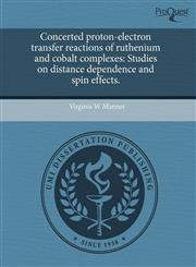 Concerted proton-electron transfer reactions of ruthenium and cobalt complexes Studies on distance dependence and spin effects.,1244063037,9781244063037