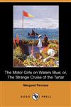 The Motor Girls on Waters Blue; Or, the Strange Cruise of the Tartar (Dodo Press),1406586587,9781406586589