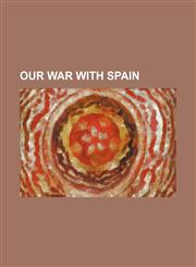 Our War With Spain,1150806915,9781150806919