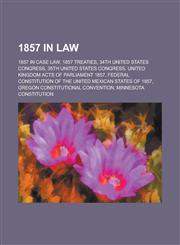 1857 in Law 1857 Treaties, 34th United States Congress, 35th United States Congress, United Kingdom Acts of Parliament 1857,115610789X,9781156107898