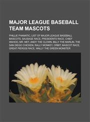 Major League Baseball Team Mascots Phillie Phanatic, List of Major League Baseball Mascots, Sausage Race, Presidents Race, Chief Wahoo, Mr. Met, Andy,1155630580,9781155630588