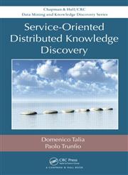 Service-Oriented Distributed Knowledge Discovery,1439875316,9781439875315