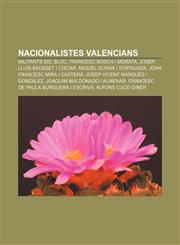 Nacionalistes valencians Militants del BLOC, Francesc Bosch i Morata, Josep Lluís Bausset i Císcar, Miquel Duran i Tortajada,1232757802,9781232757801