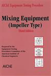 AIChE Equipment Testing Procedure - Mixing Equipment (Impeller Type) 3rd Edition,0816908362,9780816908363
