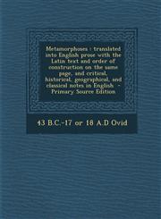 Metamorphoses Translated Into English Prose with the Latin Text and Order of Construction on the Same Page, and Critical, Historical,1293517739,9781293517734