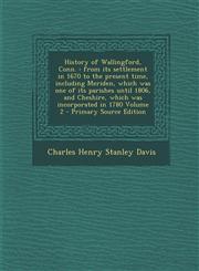 History of Wallingford, Conn. From Its Settlement in 1670 to the Present Time, Including Meriden, Which Was One of Its Parishes Until 1806, and Ches,1294792946,9781294792949