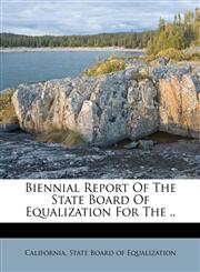 Biennial Report Of The State Board Of Equalization For The ..,1245328522,9781245328524