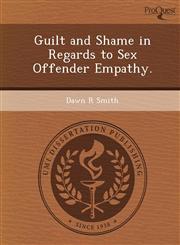 Guilt and Shame in Regards to Sex Offender Empathy.,1249067820,9781249067825