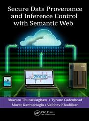 Secure Data Provenance and Inference Control with Semantic Web 1st Edition,1466569433,9781466569430