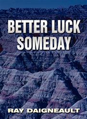 Better Luck Someday,1462629717,9781462629718