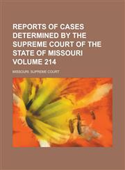 Reports of Cases Determined by the Supreme Court of the State of Missouri Volume 214,123409665X,9781234096656