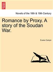 Romance by Proxy. a Story of the Soudan War.,1241208913,9781241208912