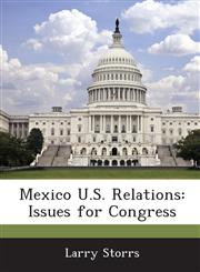 Mexico U.S. Relations Issues for Congress,1288675437,9781288675432