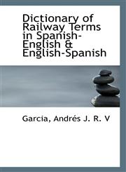 Dictionary of Railway Terms in Spanish-English & English-Spanish,1113194170,9781113194176
