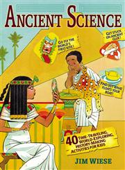 Ancient Science 40 Time-Traveling, World-Exploring, History-Making Activities for Kids,0471215953,9780471215950