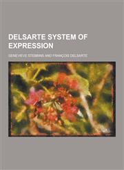 Delsarte System of Expression,1230226109,9781230226101