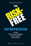 The Risk-Free Entrepreneur The Idea Person's Guide to Building a Business with Other People's Money,1593374984,9781593374983