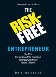 The Risk-Free Entrepreneur The Idea Person's Guide to Building a Business with Other People's Money,1593374984,9781593374983