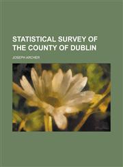 Statistical Survey of the County of Dublin,1231821973,9781231821978