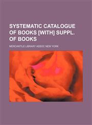 Systematic catalogue of books [With] Suppl. of books,1150231548,9781150231544