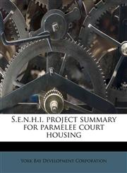 S.e.n.h.i. project summary for parmelee court housing,1245671928,9781245671927