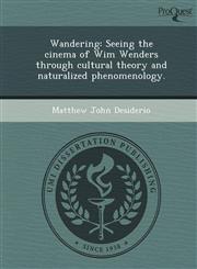 Wandering Seeing the cinema of Wim Wenders through cultural theory and naturalized phenomenology.,1248948122,9781248948125