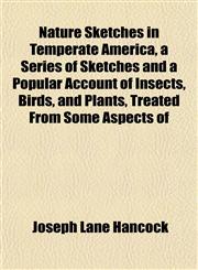 Nature Sketches in Temperate America, a Series of Sketches and a Popular Account of Insects, Birds, and Plants, Treated From Some Aspects of,1152016156,9781152016156