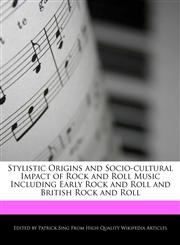 Stylistic Origins and Socio-cultural Impact of Rock and Roll Music Including Early Rock and Roll and British Rock and Roll,127619305X,9781276193054