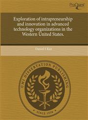 Exploration of intrapreneurship and innovation in advanced technology organizations in the Western United States.,124465664X,9781244656642