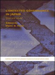 Contested Governance in Japan: Sites and Issues (Sheffield Centre for Japanese Studies/Routledge Series),0415364981,9780415364980