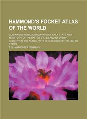 Hammond's pocket atlas of the world; containing new colored maps of each state and territory of the United States and of every country in the world. With 1910 census of the United States,1130885437,9781130885439