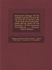 Illustrated Catalogue Of The Valuable Library Formed By The Late M.c.d. Borden, Esq To Be Sold At Unrestricted Public Sale By Order Of The Executors, At The American Art Galleries ...... - Primary Source Edition,1294918311,9781294918318