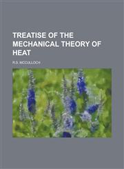 TREATISE OF THE MECHANICAL THEORY OF HEAT,1230154345,9781230154343