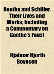 Goethe and Schiller, Their Lives and Works; Including a Commentary on Goethe's Faust,1155121767,9781155121765