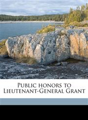 Public honors to Lieutenant-General Grant,1149524707,9781149524701