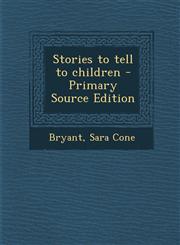 Stories to tell to children - Primary Source Edition,1293054461,9781293054468