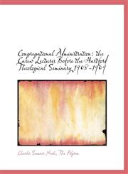 Congregational Administration the Carew Lectures Before the Hartford Theological Seminary 1908-1909,1140404202,9781140404200