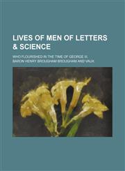 Lives of men of letters & science; who flourished in the time of George III.,1150863587,9781150863585