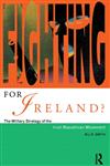 Fighting for Ireland?: The Military Strategy of the Irish Republican Movement,041516334X,9780415163347